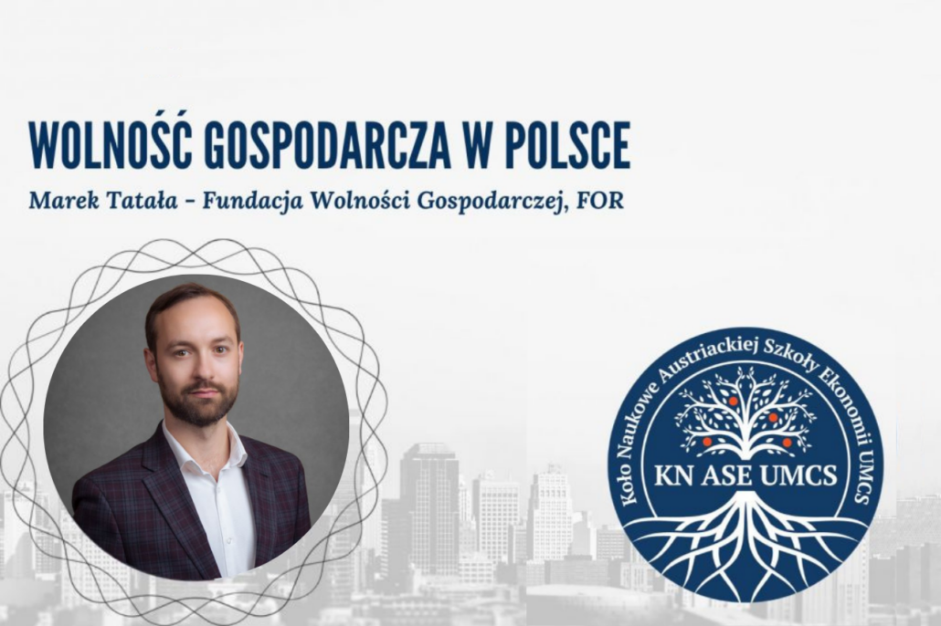Zachęcamy do wzięcia udziału w wydarzeniu organizowanym przez Koło Naukowe Austriackiej Szkoły Ekonomii Uniwersytetu Marii Curie-Skłodowskiej, którego gościem będzie Marek Tatała - Dyrektor Zarządzający Fundacji Wolności Gospodarczej. 