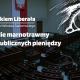 Marnotrawstwo publicznych środków jest jedną z przyczyn szybko rosnącego długu, który jest bombą zegarową podłożoną pod obecny rząd. W felietonie z cyklu #OkiemLiberała Witold Gadomki, dziennikarz "Gazety Wyborczej" zwraca uwagę na nieprzejrzystość w wydawaniu pieniędzy poprzez agencje wykonawcze i fundusze celowe, ustanowione za poprzednich rządów.