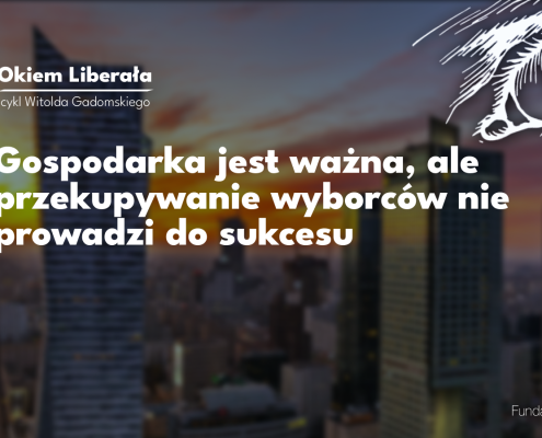 Dobre wskaźniki gospodarcze wcale nie dają pewności zwycięstwa w wyborach, o czym przekonał się Rafał Trzaskowski. Jednak zła polityka gospodarcza wcześniej czy później prowadzi do klęski.