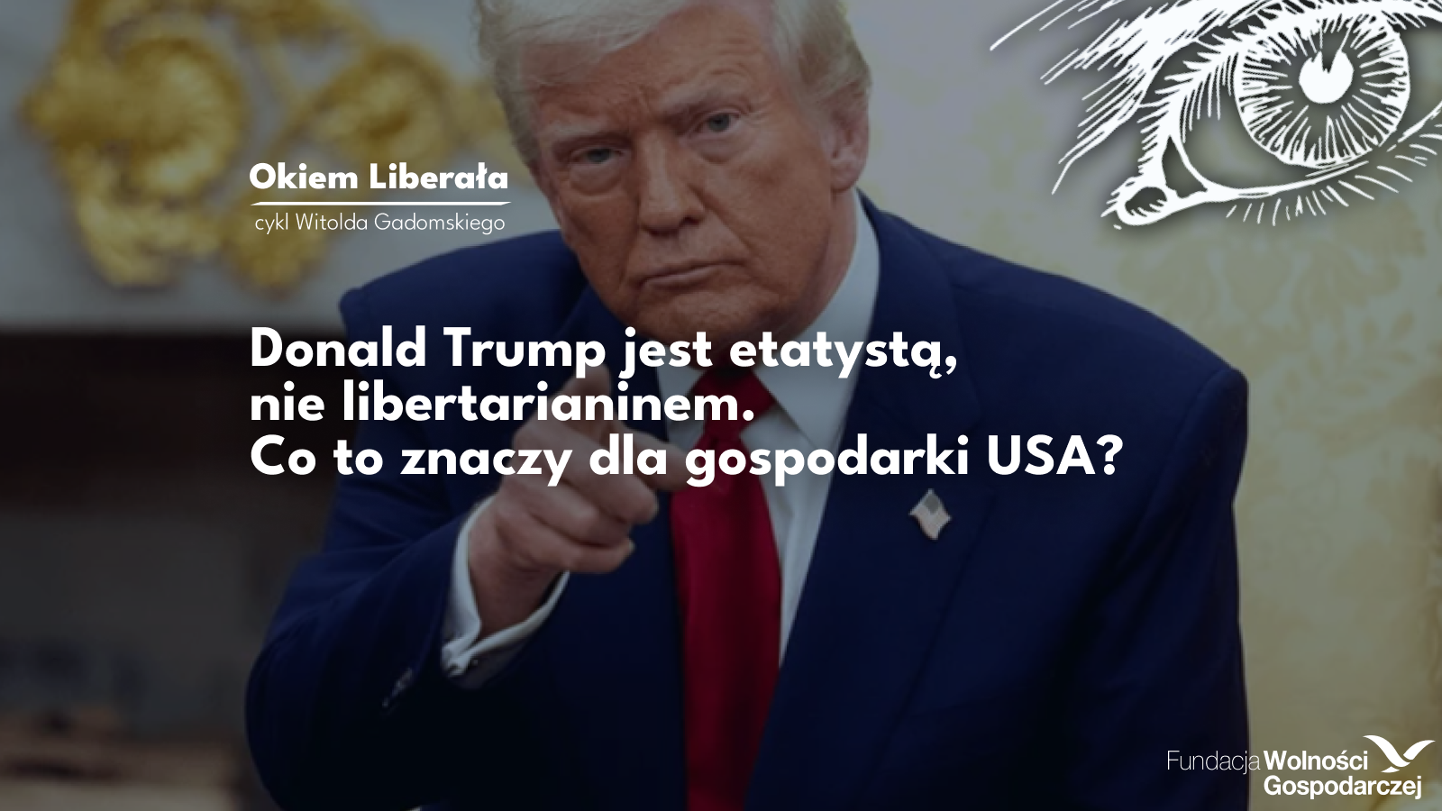 OKIEM (9) Pierwsze miesiące drugiej kadencji prezydenta USA Donalda Trumpa pokazują, że bliżej mu do dyktatorów ręcznie sterujących gospodarką, niż do Ronalda Reagana i Margaret Thatcher.